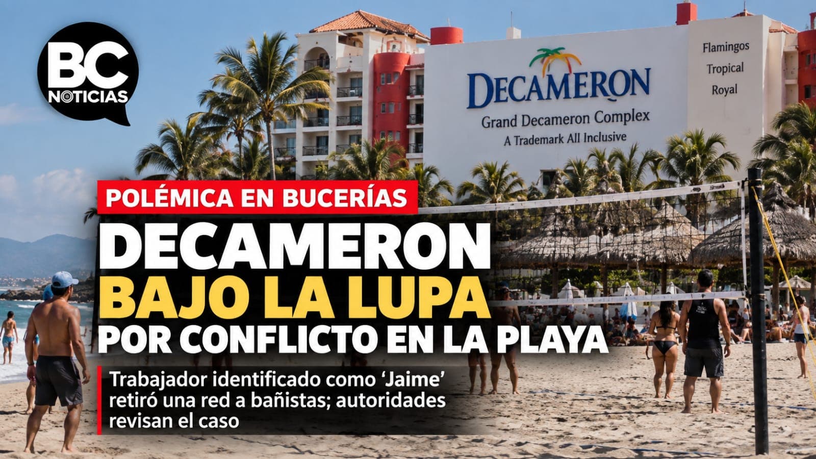 Decameron bajo polémica: trabajador retira red a bañistas en Bucerías y alega que el área es privada