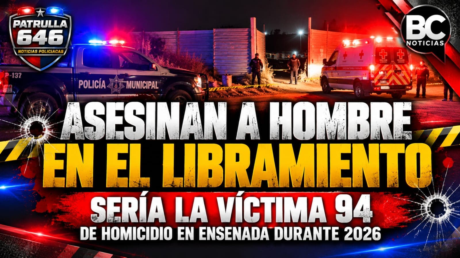 Asesinan a hombre en el Libramiento; sería la víctima 94 de homicidio en Ensenada durante 2026