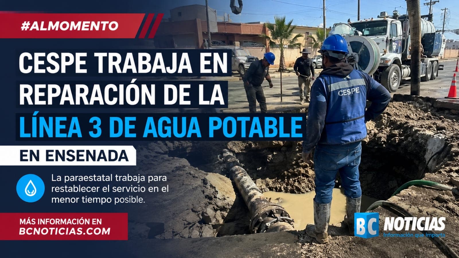 CESPE repara la Línea 3 de agua potable; prevén afectaciones en el suministro de agua en Ensenada