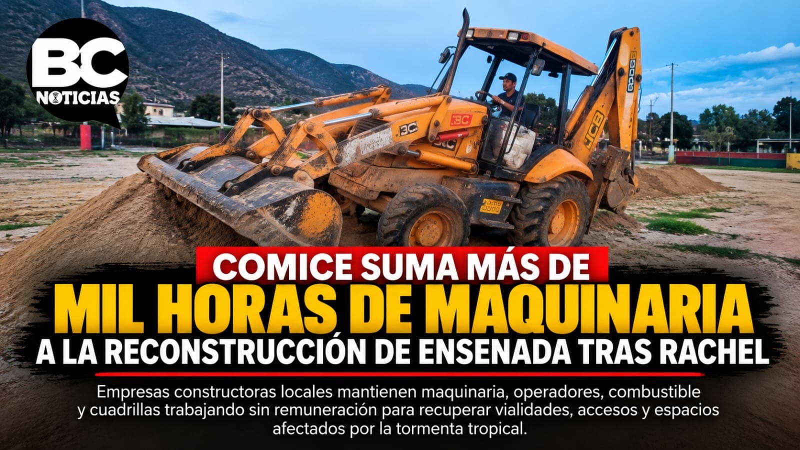 COMICE suma más de mil horas de maquinaria a la reconstrucción de Ensenada tras Rachel