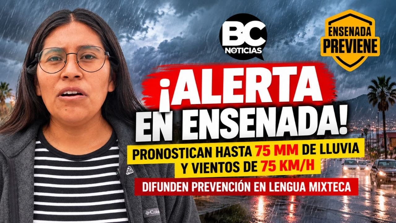 Ensenada difunde alertas preventivas en mixteco ante lluvias de hasta 75 milímetros